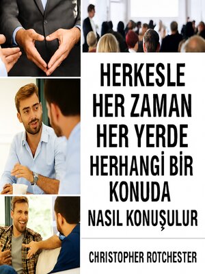 cover image of Herkesle, Her Zaman, Her Yerde ve Her Konuda Nasıl Konuşulur.
